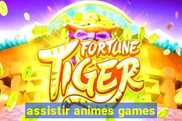 assistir animes games